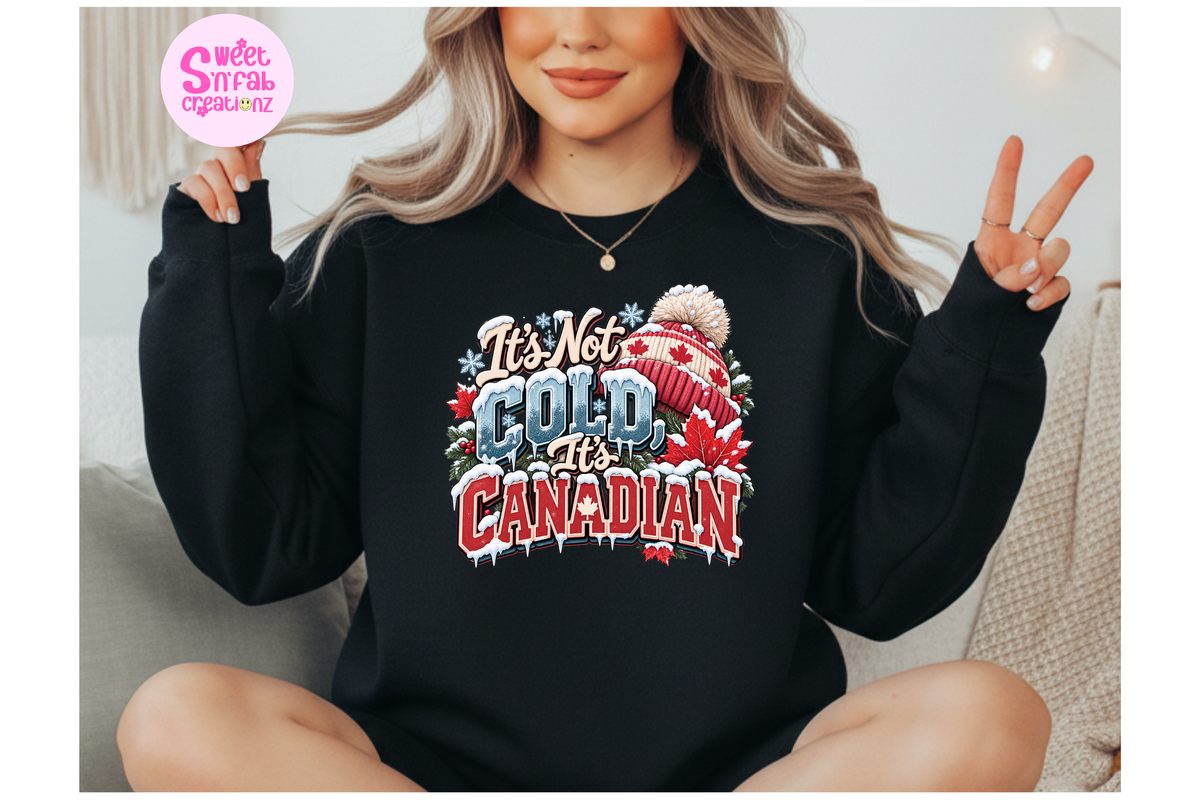 It's Not Cold It's Canadian Sweatshirt | Funny Canadian Winter Graphic Sweatshirt