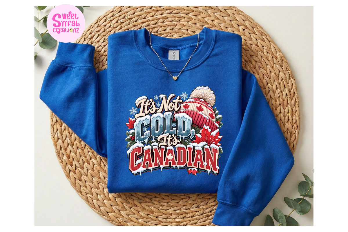 It's Not Cold It's Canadian Sweatshirt | Funny Canadian Winter Graphic Sweatshirt