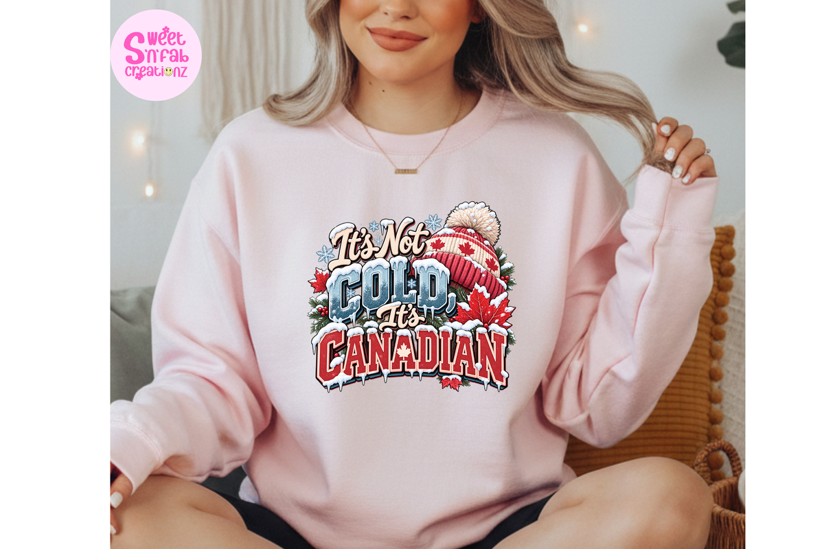 It's Not Cold It's Canadian Sweatshirt | Funny Canadian Winter Graphic Sweatshirt