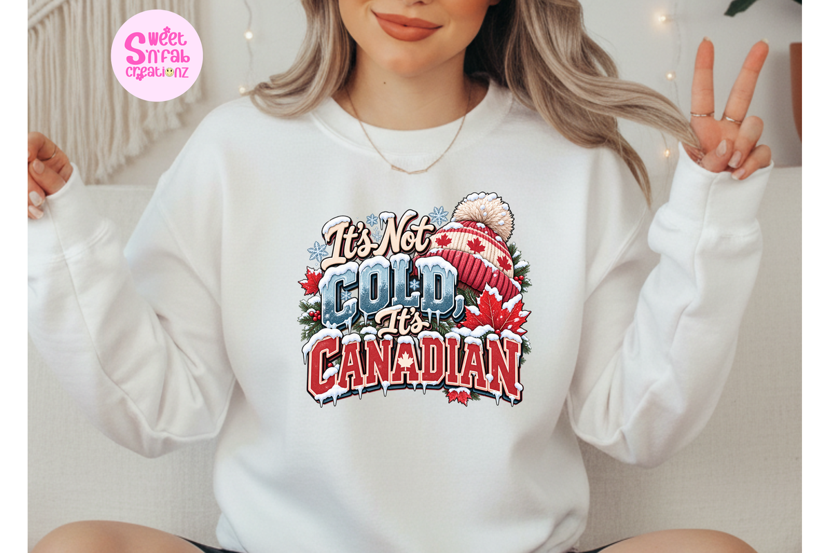 It's Not Cold It's Canadian Sweatshirt | Funny Canadian Winter Graphic Sweatshirt