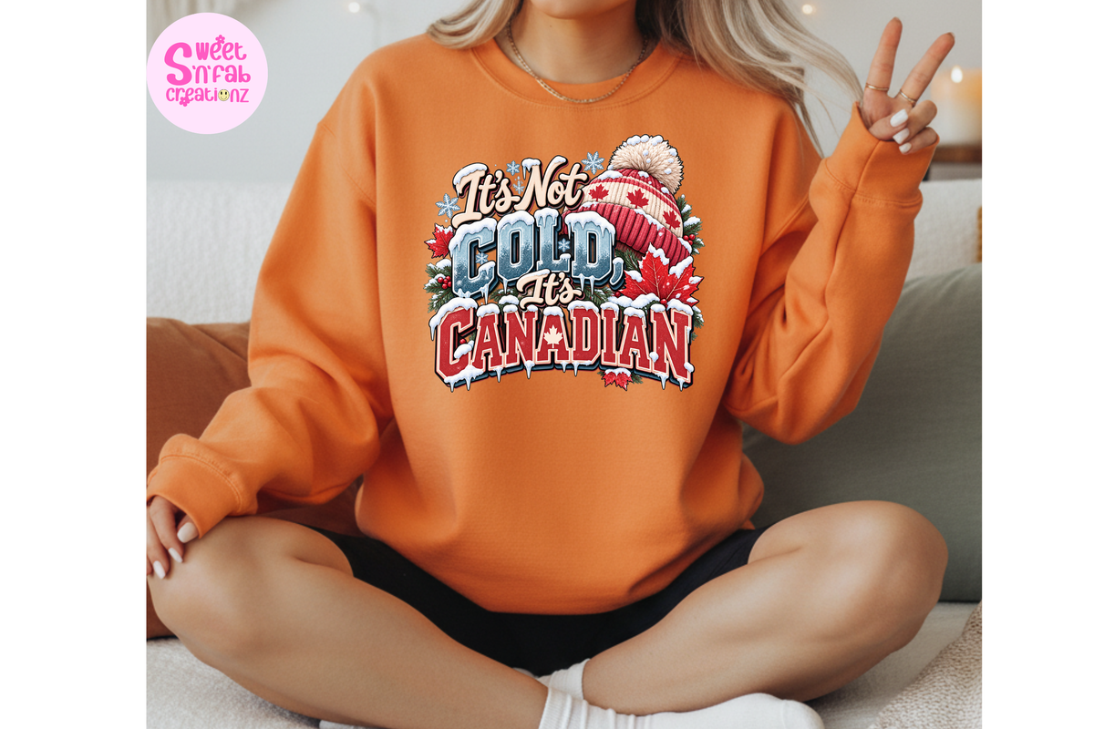 It's Not Cold It's Canadian Sweatshirt | Funny Canadian Winter Graphic Sweatshirt