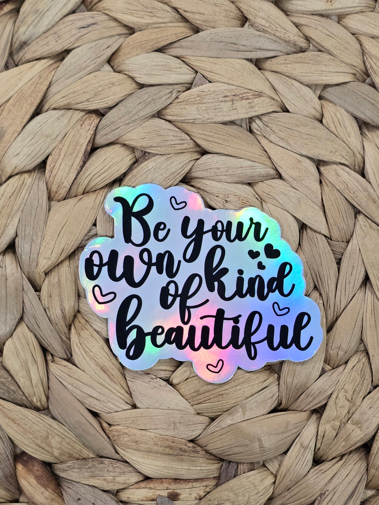 Be Your Own Kind of Beautiful Sticker- Holographic